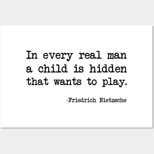 Friedrich Nietzsche - In every real man a child is hidden that wants to play. Posters and Art